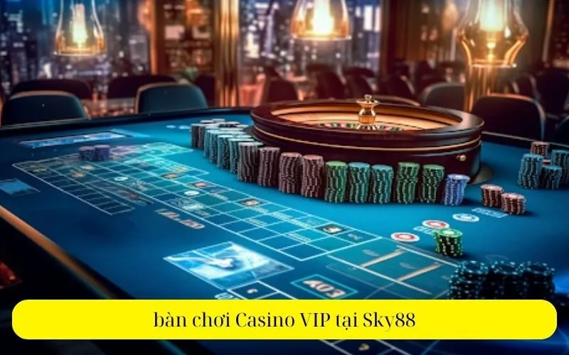 bàn chơi Casino VIP tại Sky88