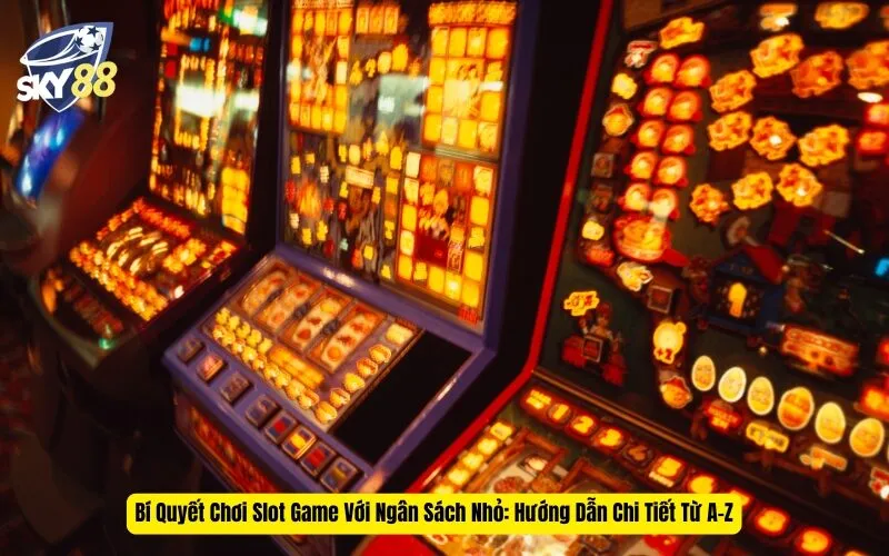 Bí Quyết Chơi Slot Game Với Ngân Sách Nhỏ: Hướng Dẫn Chi Tiết Từ A-Z