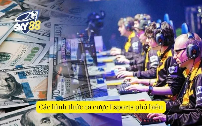 Các hình thức cá cược Esports phổ biến