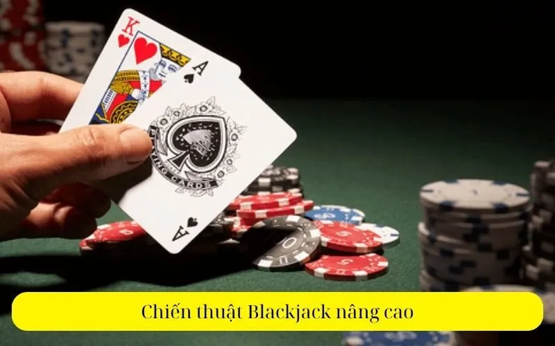 Chiến thuật Blackjack nâng cao