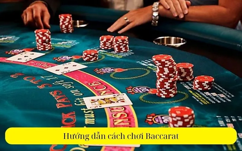 Hướng dẫn cách chơi Baccaratt