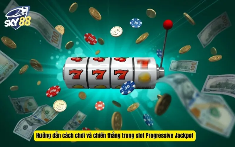 Hướng dẫn cách chơi và chiến thắng trong slot Progressive Jackpot