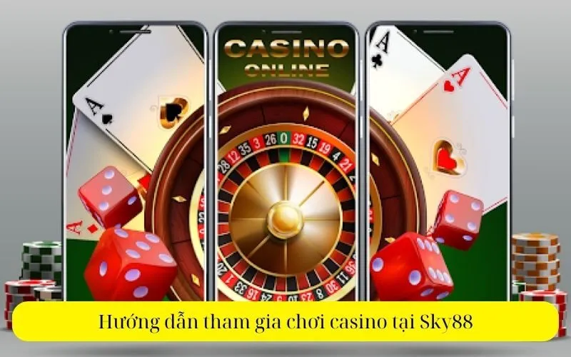 Hướng dẫn tham gia chơi casino tại Sky88