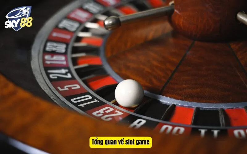 Tổng quan về slot game