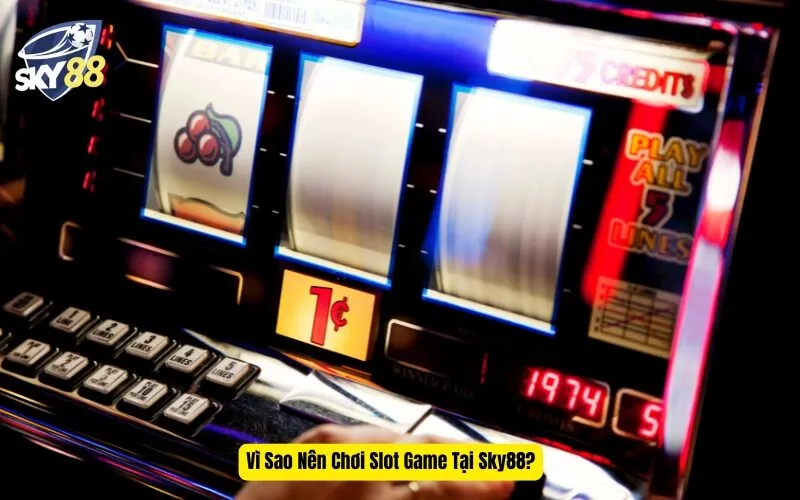 Vì Sao Nên Chơi Slot Game Tại Sky88?